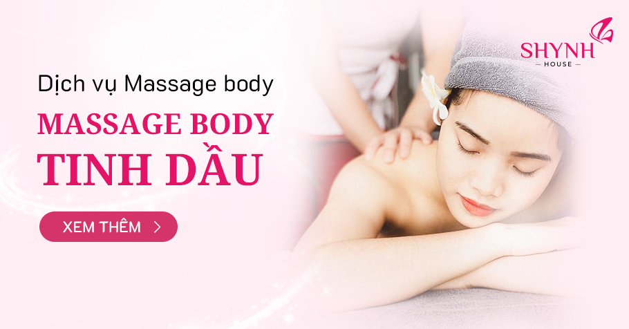 Massage Body Tinh Dầu Thư Giãn Làm Đẹp Da Số 1 Tại Việt Nam - Shynh House